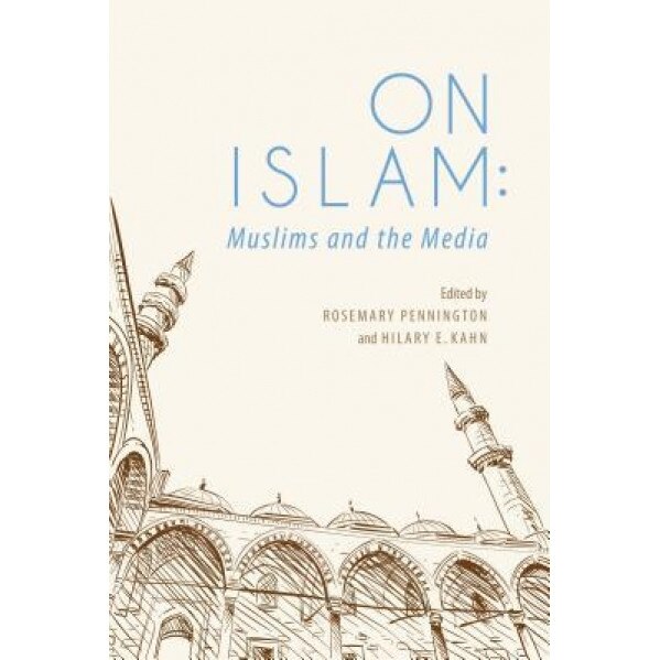 Re-Scripting Islam: Reporting on Muslims and Their Faith, Hilary E. Kahn (Editor)