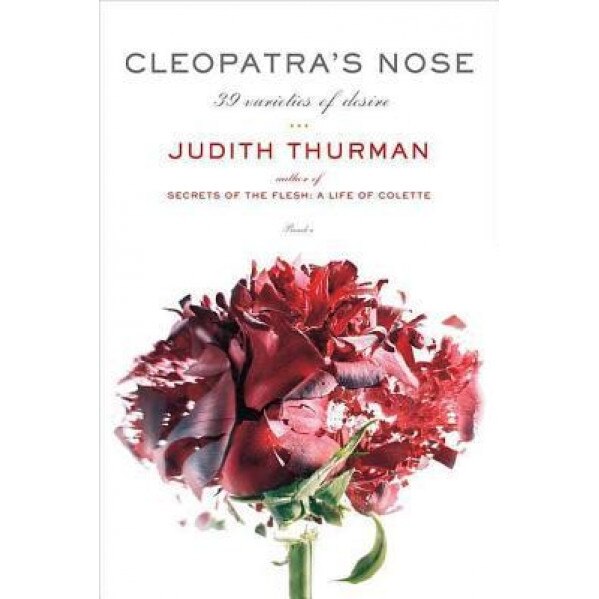 Cleopatra's Nose: 39 Varieties of Desire, Judith Thurman (Author)