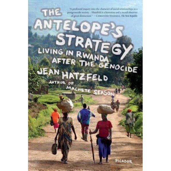 The Antelope's Strategy: Living in Rwanda After the Genocide, Jean Hatzfeld