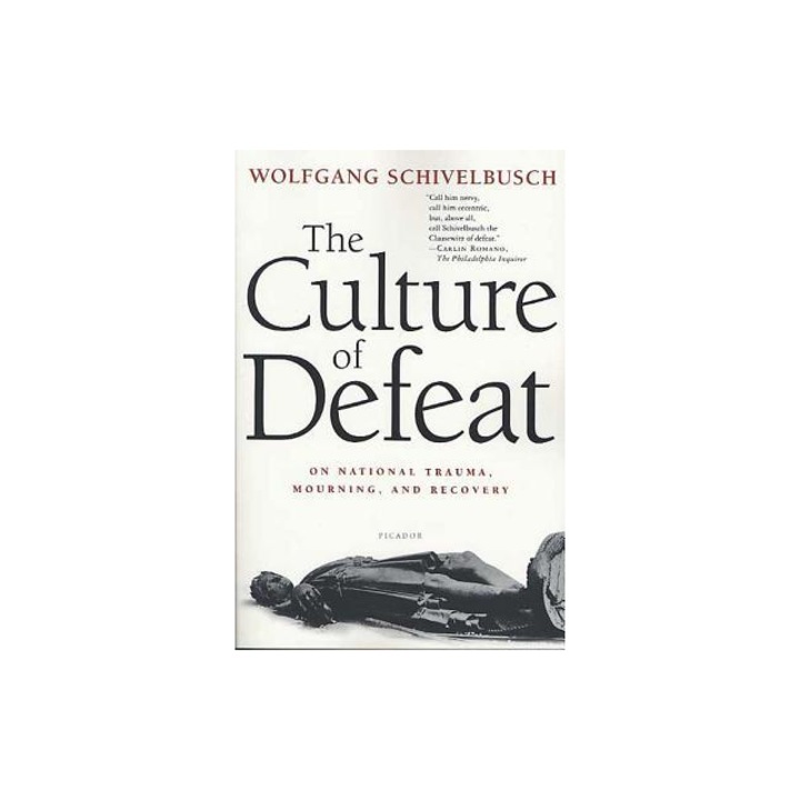 The Culture of Defeat On National Trauma, Mourning, and Recovery, Wolfgang Schivelbusch