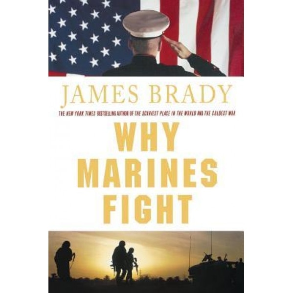 Why Marines Fight, James Brady (Author)