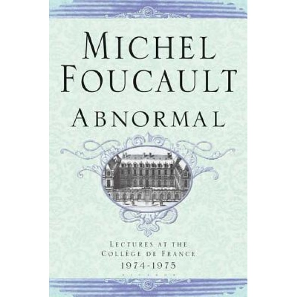 Abnormal: Lectures at the College de France 1974-1975, Michel Foucault
