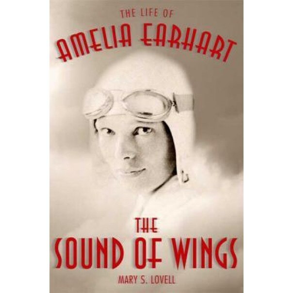 The Sound of Wings: The Life of Amelia Earhart, Mary S. Lovell