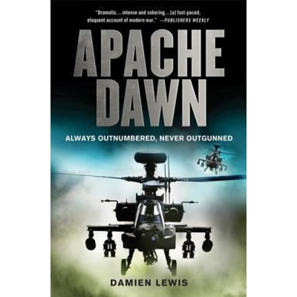 Apache Dawn: Always Outnumbered, Never Outgunned, Damien Lewis (Author)