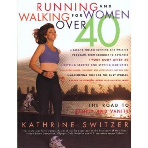 Runnning and Walking for Women Over 40: The Road to Sanity and Vanity, Kathrine Switzer (Author)