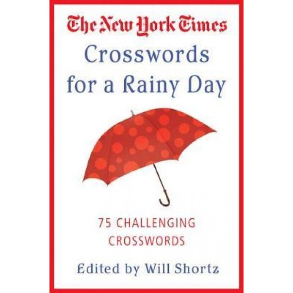 The New York Times Crosswords for a Rainy Day: 75 Challenging Crosswords, Will Shortz (Editor)