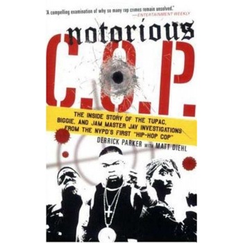 Notorious C.O.P.: The Inside Story of the Tupac, Biggie, and Jam Master Jay Investigations from the NYPD's First  Notorious C.O.P.: The Inside Story of the Tupac, Biggie, and Jam Master Jay Investigations from the NYPD's First
