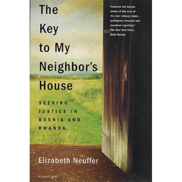 The Key to My Neighbor's House: Seeking Justice in Bosnia and Rwanda, Elizabeth Neuffer (Author)