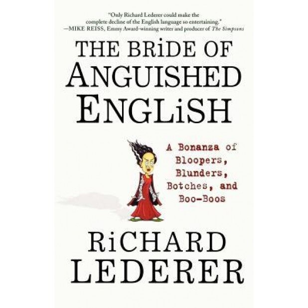 The Bride of Anguished English: A Bonanza of Bloopers, Blunders, Botches, and Boo-Boos, Richard Lederer (Author)