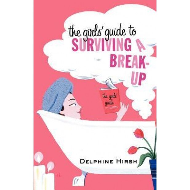 The Girls' Guide to Surviving a Break-Up, Delphine Hirsh (Author)