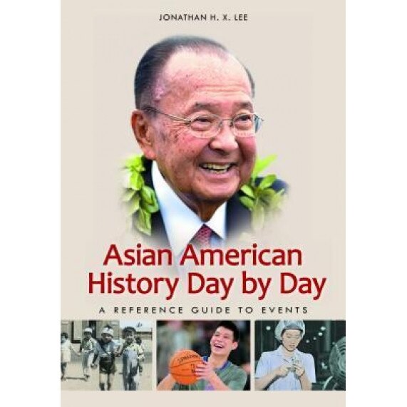 Asian American History Day by Day: A Reference Guide to Events, Jonathan H. X. Lee (Author)