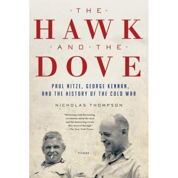 The Hawk and the Dove: Paul Nitze, George Kennan, and the History of the Cold War, Nicholas Thompson