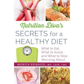 Nutrition Diva's Secrets for a Healthy Diet: What to Eat, What to Avoid, and What to Stop Worrying about, Monica Reinagel (Author) Nutrition Diva's Secrets for a Healthy Diet: What to Eat, What to Avoid, and What to Stop Worrying about, Monica Reinagel (Author)