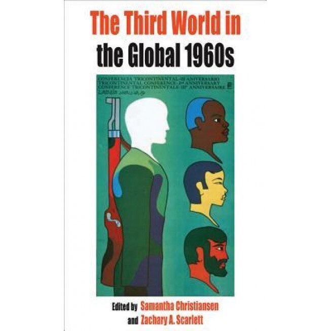 The Third World in the Global 1960s, Zachary Scarlett (Editor)