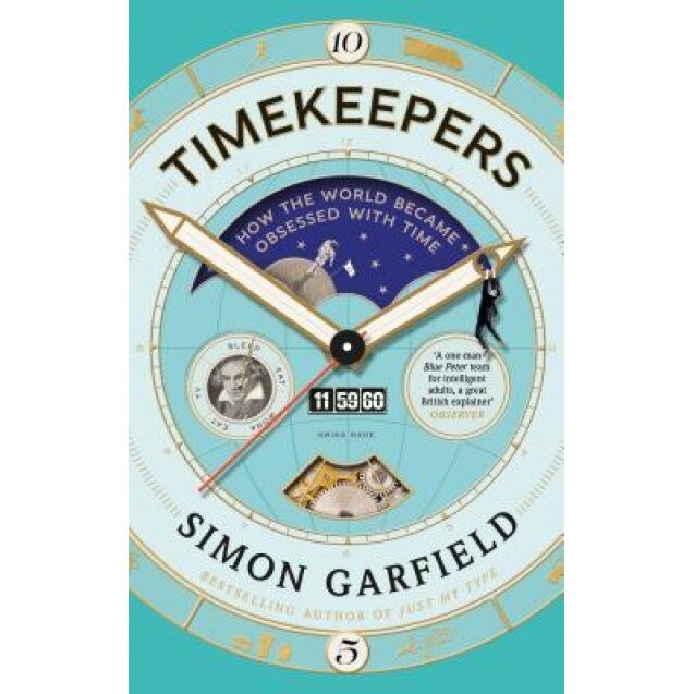 Timekeepers: How the World Became Obsessed with Time, Simon Garfield (Author)
