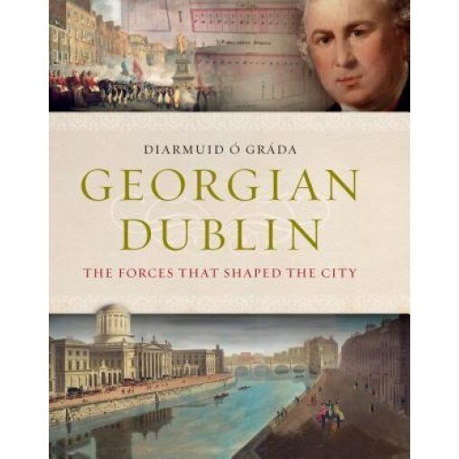 Georgian Dublin: The Forces That Shaped the City, O. Grada Diarmuid (Author)