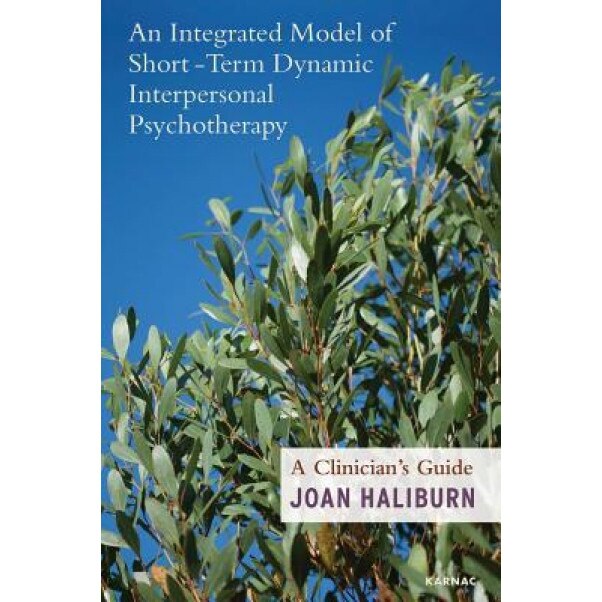 An Integrated Model to Short-Term Dynamic Interpersonal Psychotherapy: A Clinician's Guide, Joan Haliburn (Author)