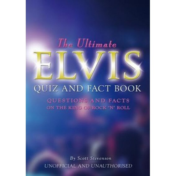 The Ultimate Elvis Quiz and Fact Book, Scott Stevenson (Author)