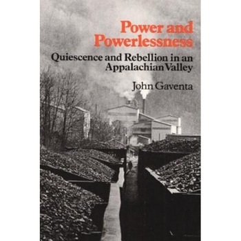Power and Powerlessness: Quiescence and Rebellion in an Appalachian Valley, John Gaventa (Author) Power and Powerlessness: Quiescence and Rebellion in an Appalachian Valley, John Gaventa (Author)