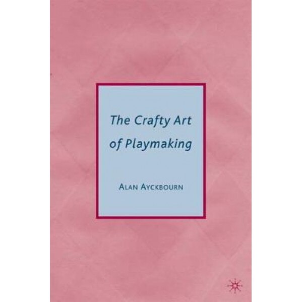 The Crafty Art of Playmaking, Alan Ayckbourn (Author)