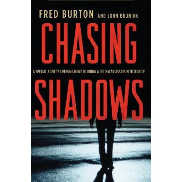 Chasing Shadows: A Special Agent's Lifelong Hunt to Bring a Cold War Assassin to Justice, Fred Burton (Author)