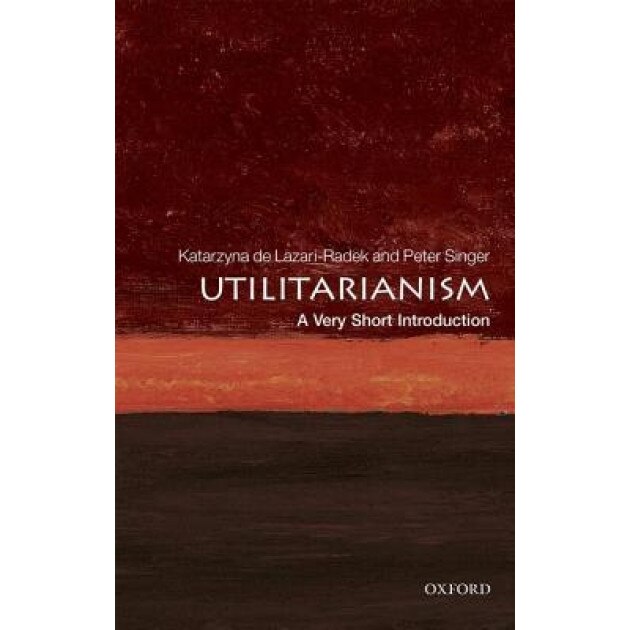 Utilitarianism: A Very Short Introduction, Katarzyna de Lazari-Radek (Author)