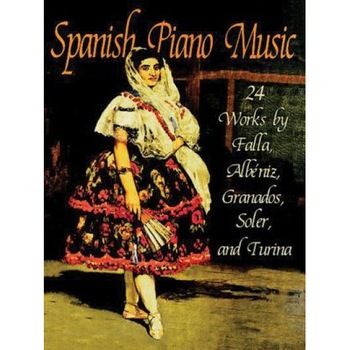Spanish Piano Music: 24 Works by de Falla, Albeniz, Granados, Soler and Turina, Manuel de Falla (Author) Spanish Piano Music: 24 Works by de Falla, Albeniz, Granados, Soler and Turina, Manuel de Falla (Author)