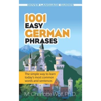 1001 Easy German Phrases, M. Charlotte Wolf (Author) 1001 Easy German Phrases, M. Charlotte Wolf (Author)