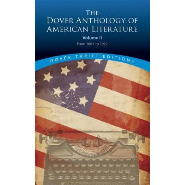 The Dover Anthology of American Literature, Volume II: From 1865 to 1922, Bob Blaisdell (Editor)