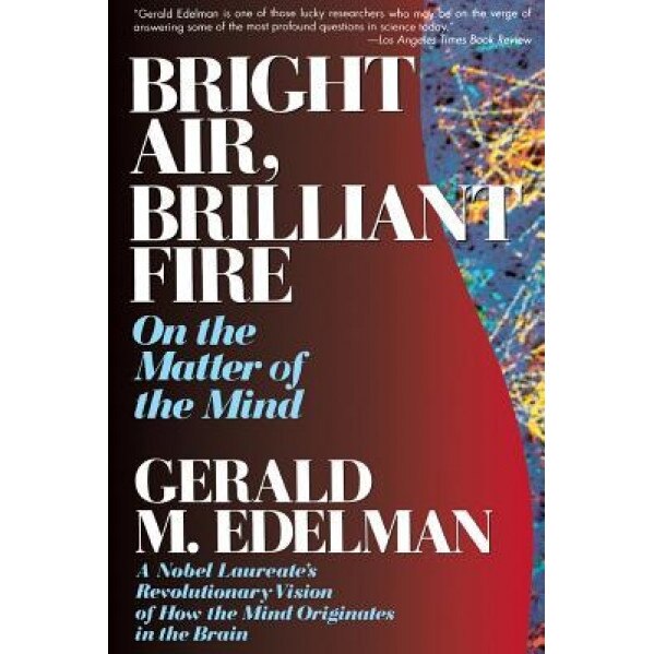 Bright Air, Brilliant Fire, Gerald M. Edelman (Author)