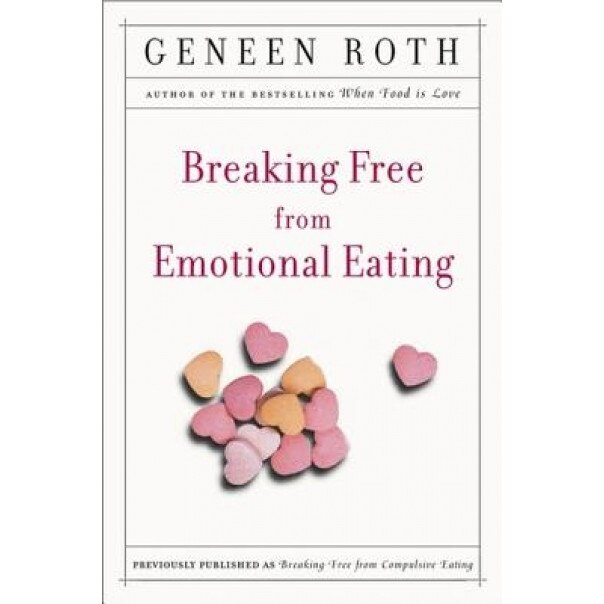 Breaking Free from Emotional Eating, Geneen Roth