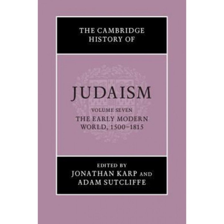 The Cambridge History of Judaism: Volume 7, the Early Modern World, 1500-1815, Jonathan Karp (Editor)