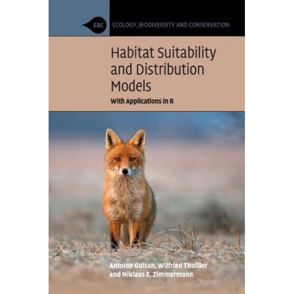 Habitat Suitability and Distribution Models: With Applications in R, Antoine Guisan (Author)