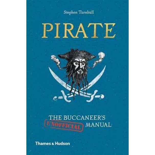 Pirate: The Buccaneer's (Unofficial) Manual, Stephen Turnbull (Author)