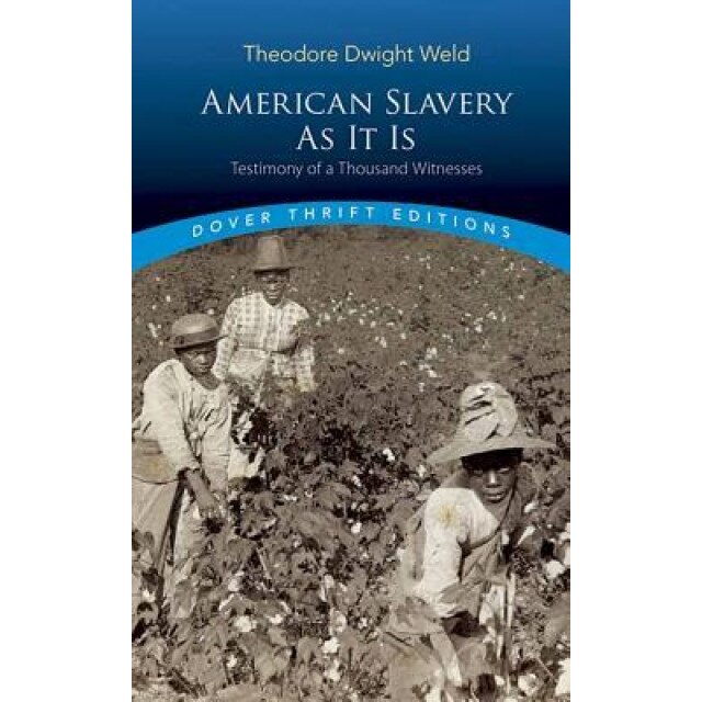 American Slavery as It Is: Selections from the Testimony of a Thousand Witnesses, Theodore Dwight Weld (Editor)
