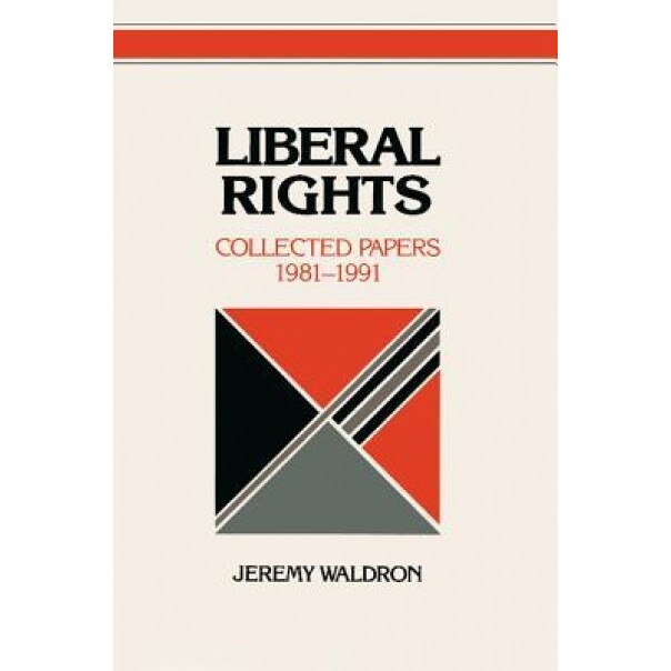 Liberal Rights: Collected Papers, 1981-1991, Jeremy Waldron (Author)