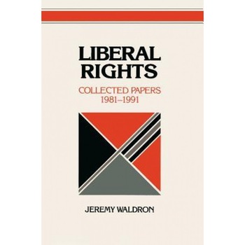 Liberal Rights: Collected Papers, 1981-1991, Jeremy Waldron (Author) Liberal Rights: Collected Papers, 1981-1991, Jeremy Waldron (Author)