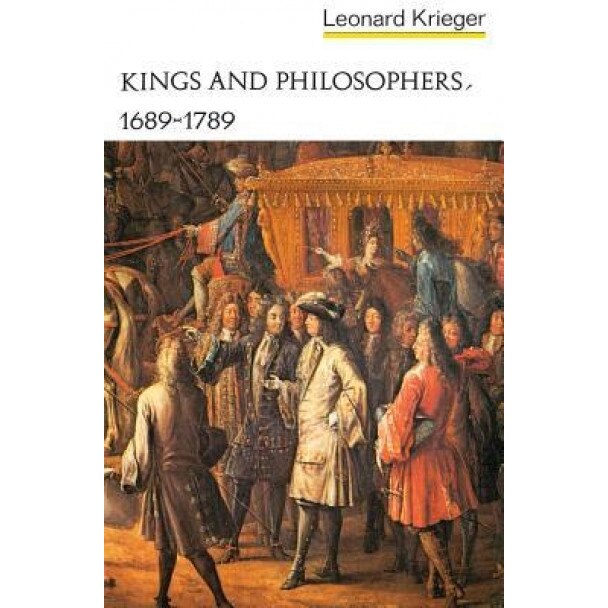 Kings and Philosophers, 1689-1789, Leonard Krieger (Author)