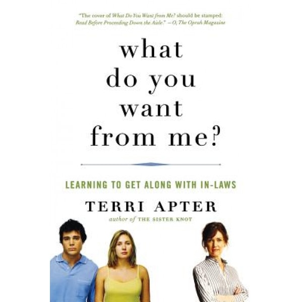 What Do You Want from Me?: Learning to Get Along with In-Laws, Terri Apter