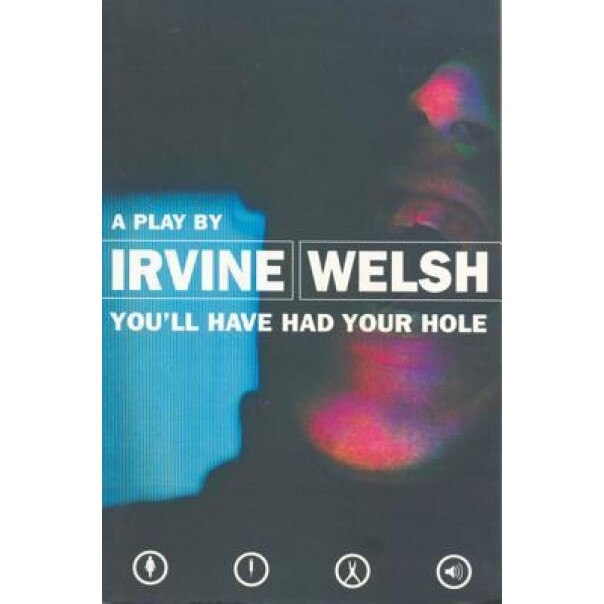 You'll Have Had Your Hole, Irvine Welsh (Author)