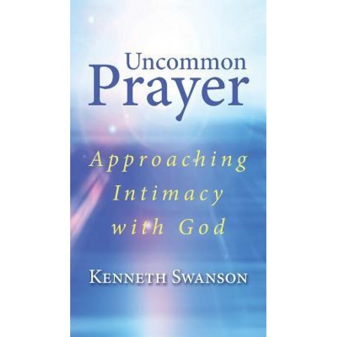 Uncommon Prayer, Kenneth Swanson (Author)