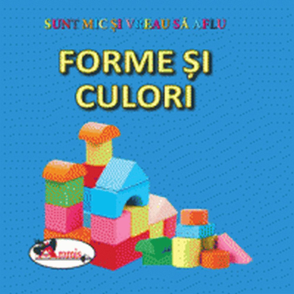Forme si culori. Sunt mic si vreau sa aflu - Ed. Aramis