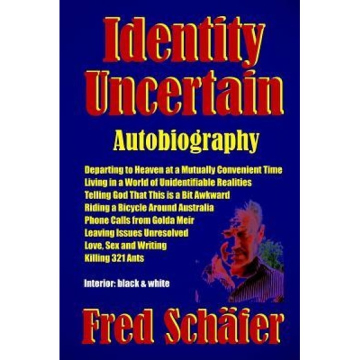 Identity Uncertain: Autobiography, Fred Schafer (Author)