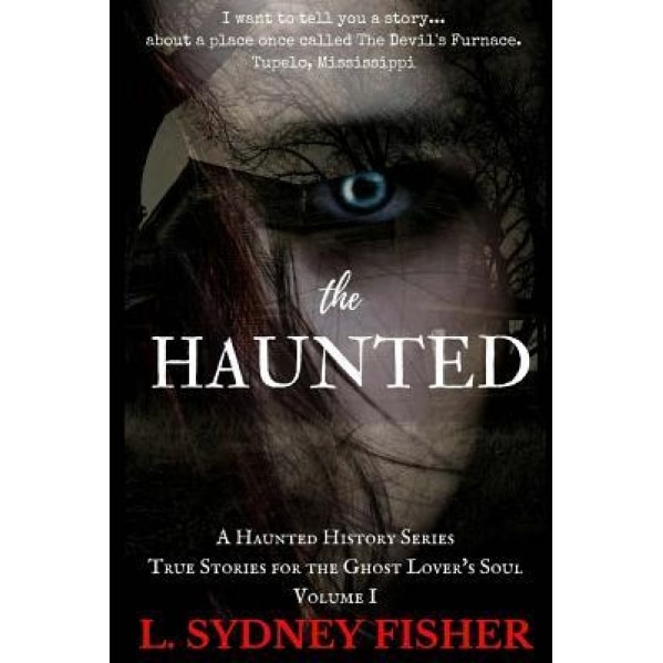The Haunted: True Stories for the Ghost Lover's Soul, L. Sydney Fisher (Author)
