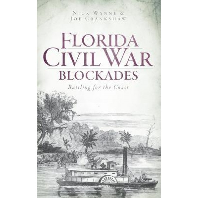 Florida Civil War Blockades: Battling for the Coast, Nick Wynne (Author)
