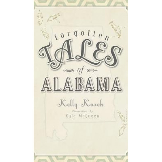 Forgotten Tales of Alabama, Kelly Kazek (Author)