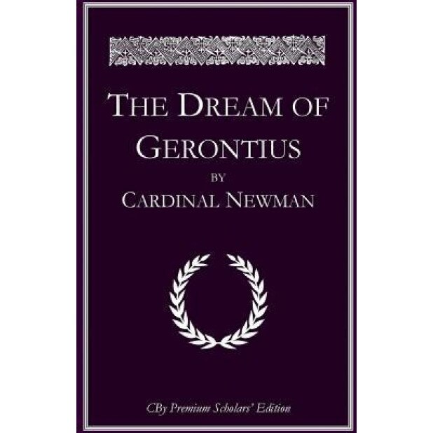The Dream of Gerontius: The Complete Illlustrated Premium Scholars Edition with All Notes and Extended Commentary, John Henry Newman (Author)