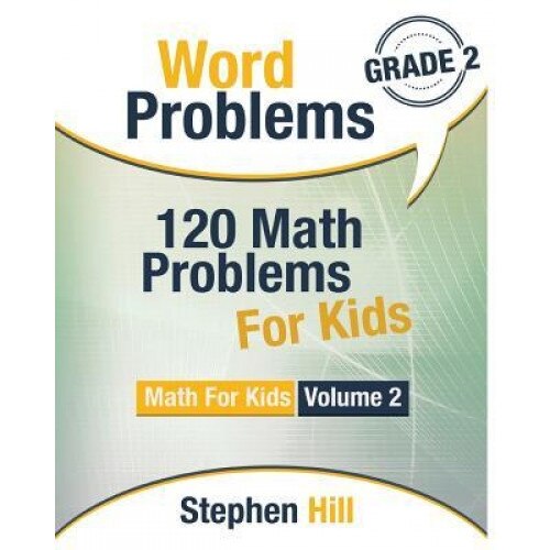 Word Problems: 120 Math Problems for Kids: Math Workbook Grade 2, Stephen Hill (Author)