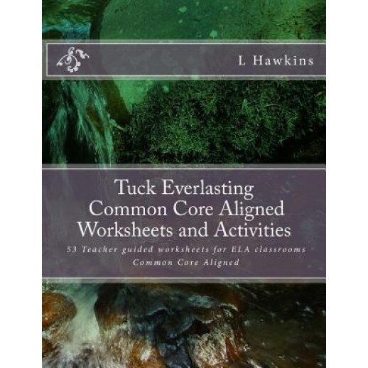 Tuck Everlasting Common Core Aligned Worksheets and Activities.: Teacher Guided Worksheets Ela Common Core Aligned, L. Hawkins (Author)