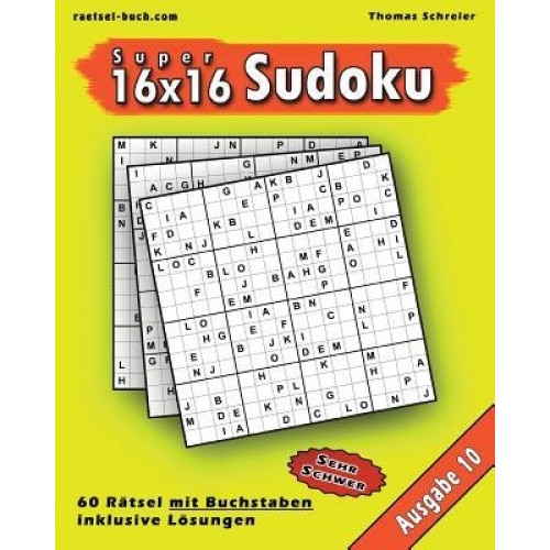 16x16 Super-Sudoku Mit Buchstaben 10: 16x16 Buchstaben-Sudoku Mit Losungen, Ausgabe 10, Thomas Schreier (Author)